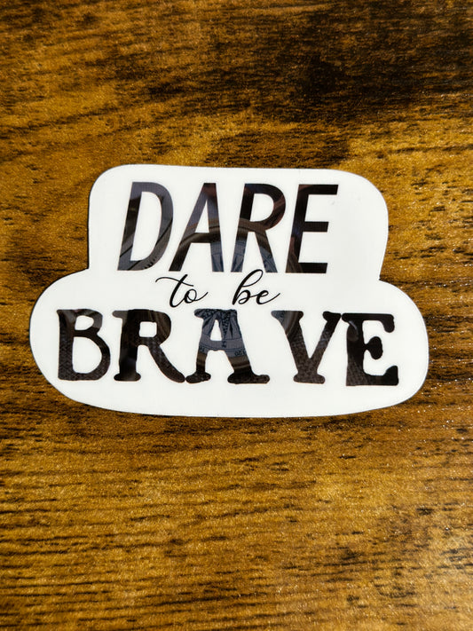 Dare to Be Brave Sticker