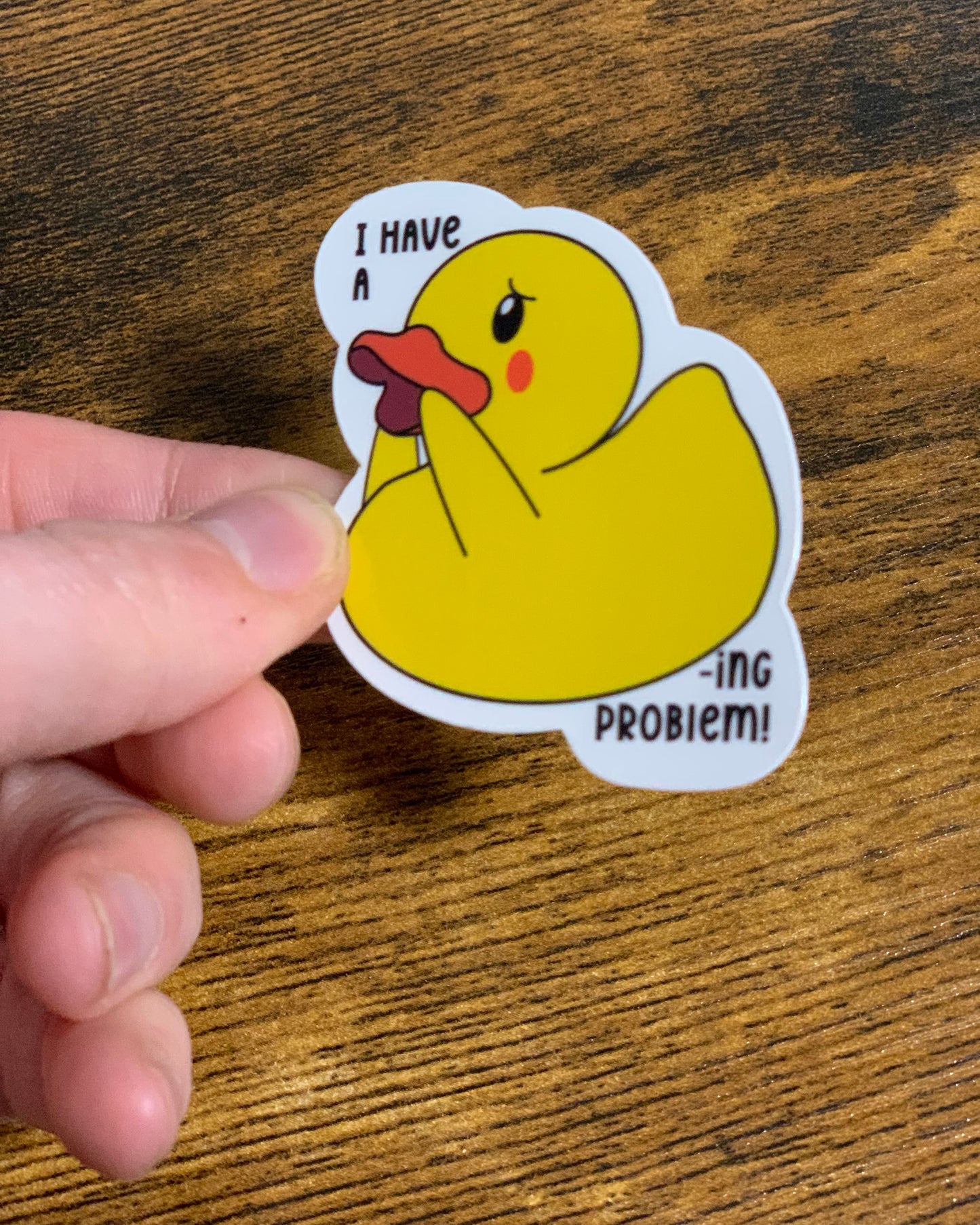I have a DUCK-ing problem Sticker