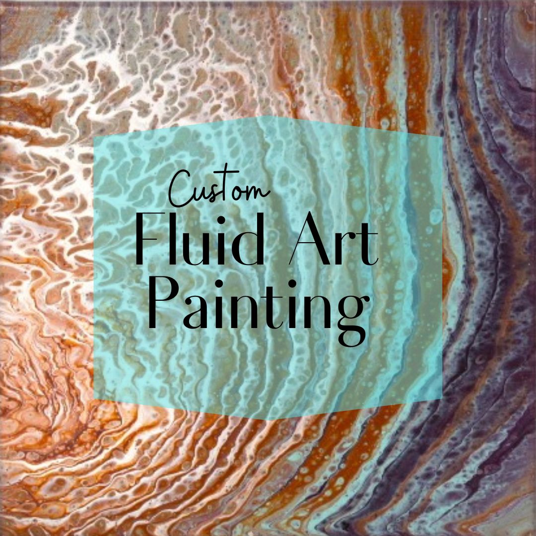 Custom Fluid Pour Painting