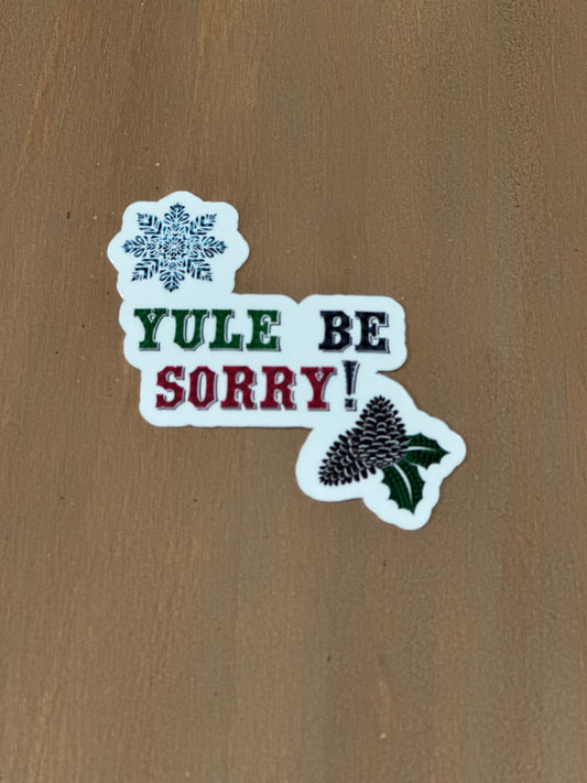 Yule Be Sorry Sticker